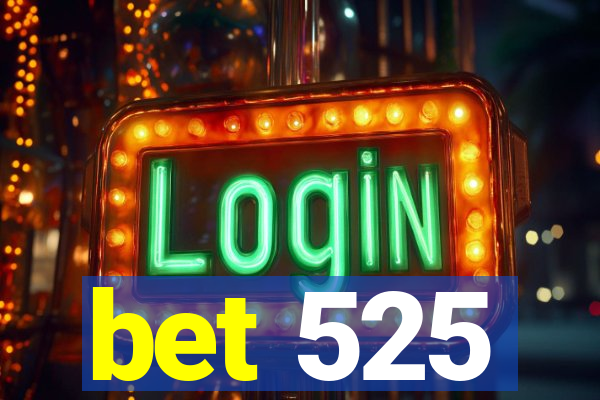 bet 525